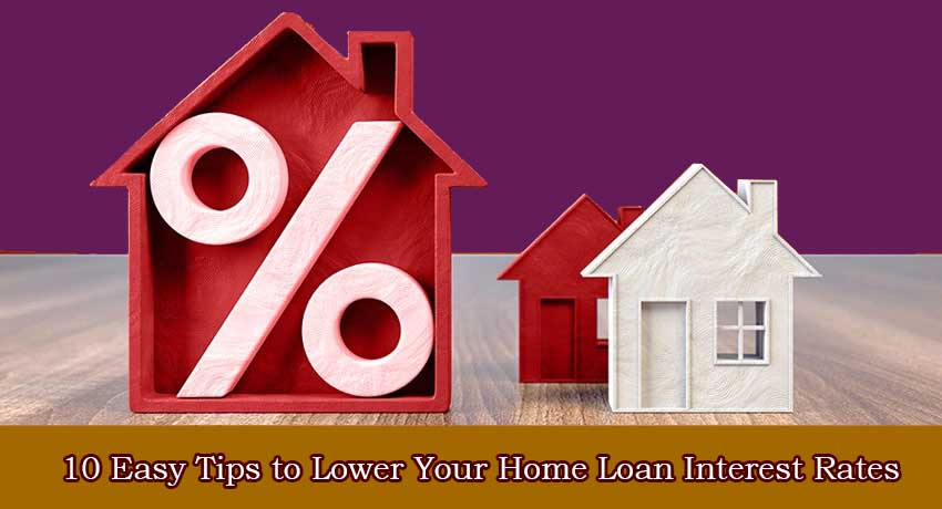 Top 10 Simple Strategies to Reduce Your Home Loan Interest Rates