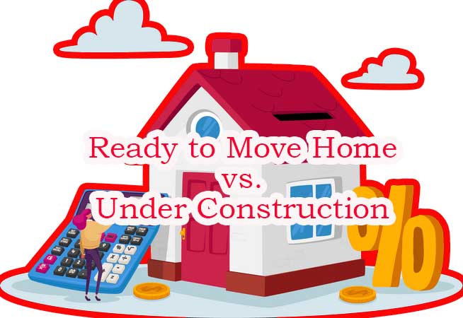 Buying Ready to Move vs. Under Construction Deciding Your Ideal Home Path